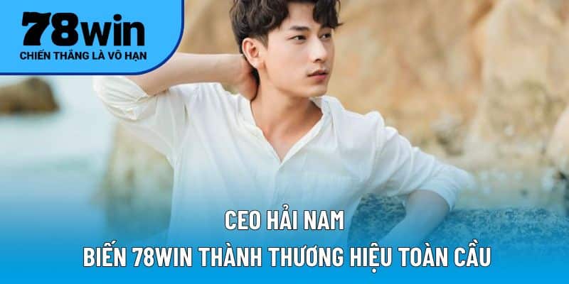 Chân dung thủ lĩnh tài ba – CEO Hải Nam